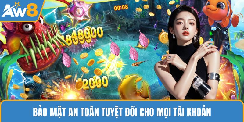 Bảo mật an toàn tuyệt đối cho mọi tài khoản