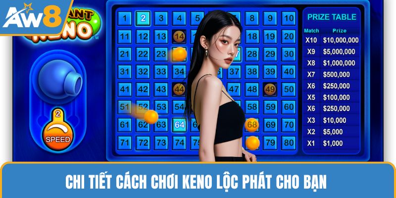 Chi tiết cách chơi keno Lộc Phát cho bạn