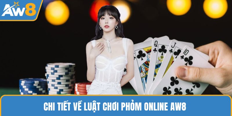 Chi tiết về luật chơi phỏm online AW8