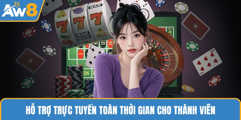 Hỗ trợ trực tuyến toàn thời gian cho thành viên