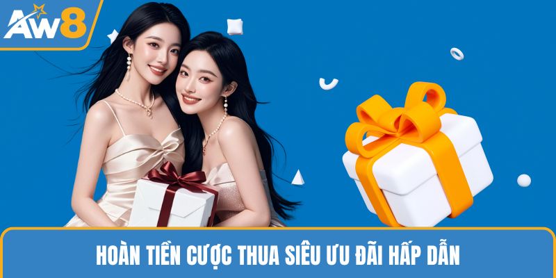 Hoàn tiền cược thua siêu ưu đãi hấp dẫn