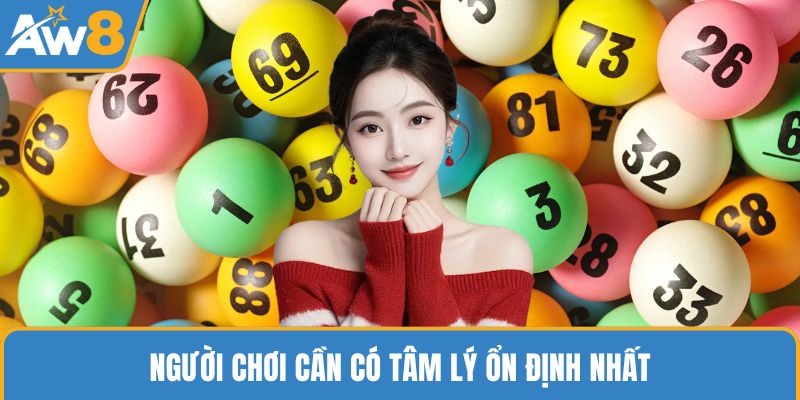 Người chơi cần có tâm lý ổn định nhất