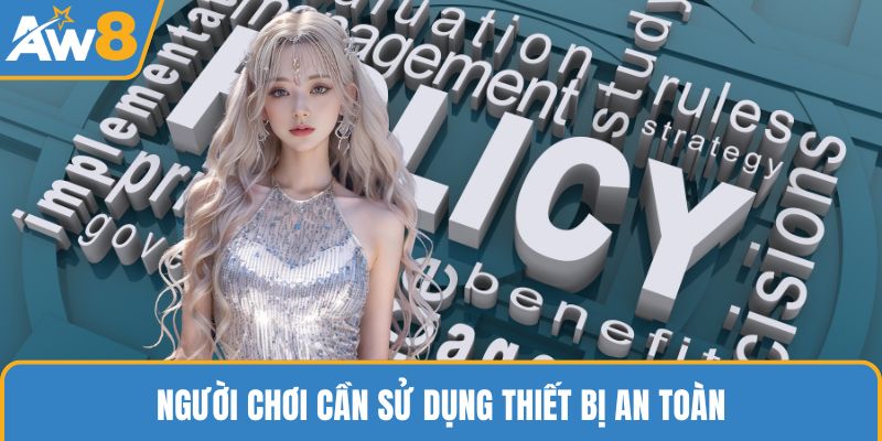 Người chơi cần sử dụng thiết bị an toàn