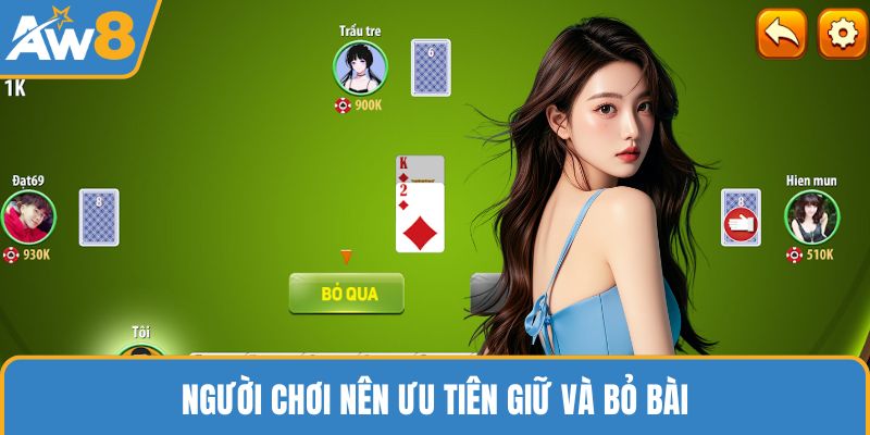 Người chơi nên ưu tiên giữ và bỏ bài