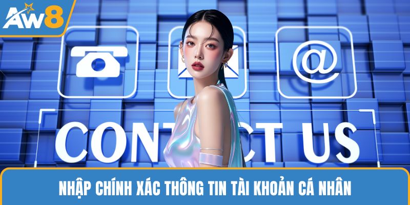 Nhập chính xác thông tin tài khoản cá nhân