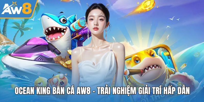 Ocean King Bắn Cá AW8