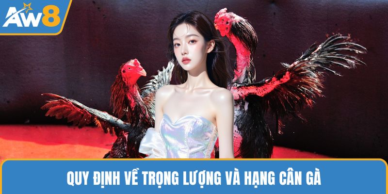 Quy định về trọng lượng và hạng cân gà