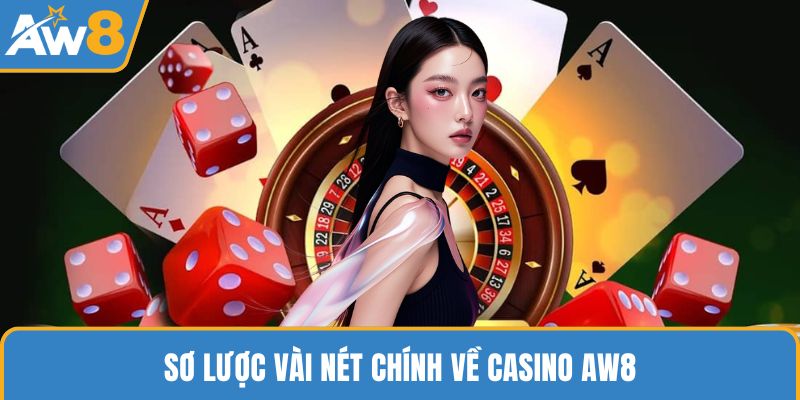 Sơ lược vài nét chính về Casino AW8