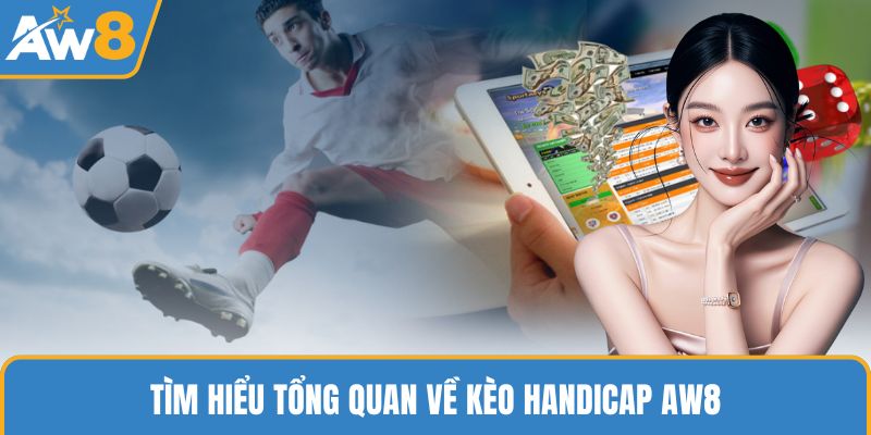 Tìm hiểu tổng quan về kèo Handicap AW8