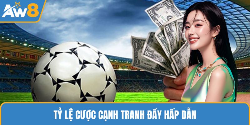 Tỷ lệ cược cạnh tranh đầy hấp dẫn